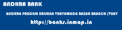 ANDHRA BANK  ANDHRA PRADESH KRISHNA VIJAYAWADA BAZAR BRANCH (VIJAY  banks information 